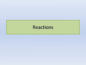Reactions Five Main Types of Reactions Single Replacement