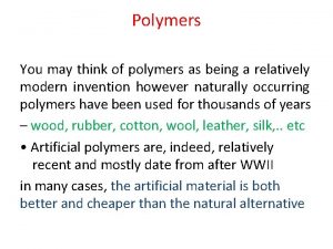 Polymers You may think of polymers as being