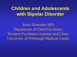 Children and Adolescents with Bipolar Disorder Boris Birmaher