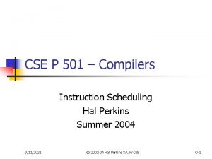 CSE P 501 Compilers Instruction Scheduling Hal Perkins