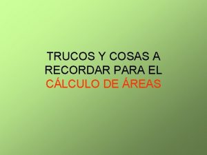 TRUCOS Y COSAS A RECORDAR PARA EL CLCULO