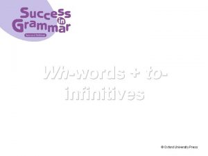 Whwords toinfinitives Oxford University Press We can use