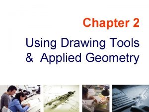 Chapter 2 Using Drawing Tools Applied Geometry TOPICS