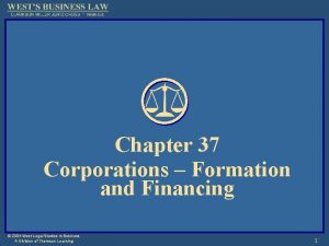 Chapter 37 Corporations Formation and Financing 2004 West