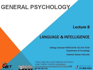 GENERAL PSYCHOLOGY Lecture 8 LANGUAGE INTELLIGENCE Visiting Assistant