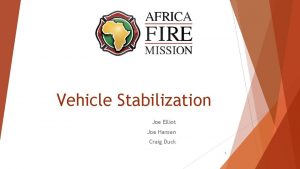 Vehicle Stabilization Joe Elliot Joe Hansen Craig Duck