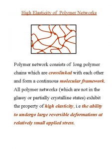 High Elasticity of Polymer Networks Polymer network consists