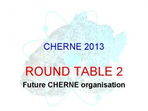 CHERNE 2013 ROUND TABLE 2 Future CHERNE organisation