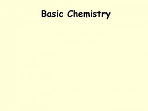 Basic Chemistry Chemistry Chemistry is the science of