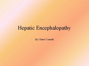 Hepatic Encephalopathy By Charis Conradi Overview Name Epidemiology