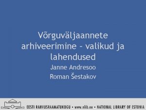 Vrguvljaannete arhiveerimine valikud ja lahendused Janne Andresoo Roman