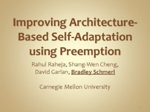 Improving Architecture Based SelfAdaptation using Preemption Rahul Raheja