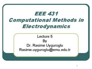EEE 431 Computational Methods in Electrodynamics Lecture 5