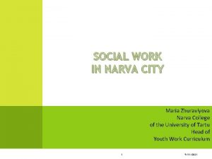 SOCIAL WORK IN NARVA CITY Maria Zhuravlyova Narva