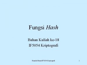 Fungsi Hash Bahan Kuliah ke18 IF 5054 Kriptografi