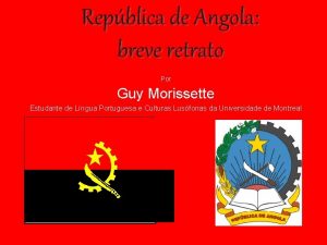 Repblica de Angola breve retrato Por Guy Morissette
