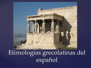 Etimologas grecolatinas del espaol Temario 1 Importancia de
