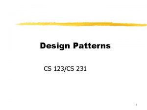 Design Patterns CS 123CS 231 1 Outline z