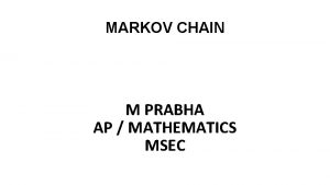 MARKOV CHAIN M PRABHA AP MATHEMATICS MSEC Markov