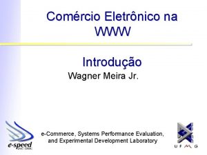 Comrcio Eletrnico na WWW Introduo Wagner Meira Jr