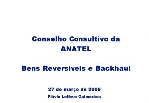 Conselho Consultivo da ANATEL Bens Reversveis e Backhaul