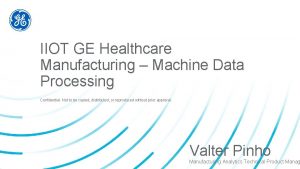 IIOT GE Healthcare Manufacturing Machine Data Processing Confidential