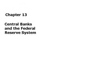 Chapter 13 Central Banks and the Federal Reserve