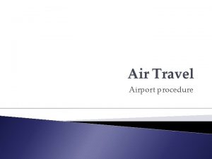 Air Travel Airport procedure Second Semester Air Travel