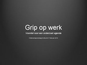 Grip op werk Voorstel voor een onderzoek agenda