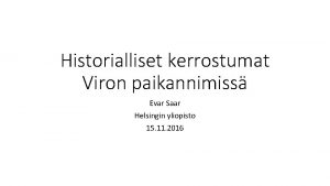 Historialliset kerrostumat Viron paikannimiss Evar Saar Helsingin yliopisto