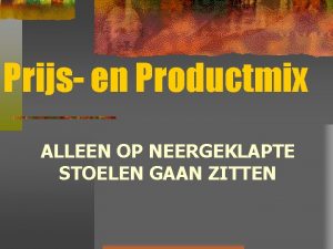 Prijs en Productmix ALLEEN OP NEERGEKLAPTE STOELEN GAAN