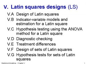 V Latin squares designs LS V A Design