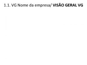 1 1 VG Nome da empresa VISO GERAL