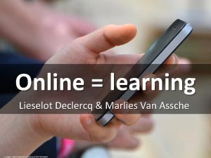 Online learning Lieselot Declercq Marlies Van Assche cc