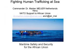 Fighting Human Trafficking at Sea Commander Dr Marten