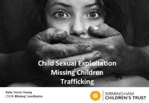 Child Sexual Exploitation Missing Children Trafficking Katie StorerYoung