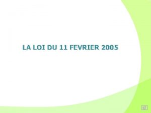 LA LOI DU 11 FEVRIER 2005 OBLIGATIONBENEFICIAIRES DE