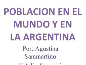 POBLACION EN EL MUNDO Y EN LA ARGENTINA