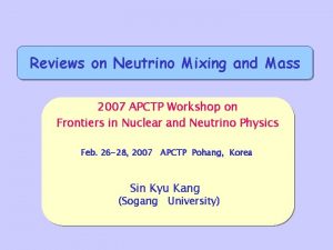 Reviews on Neutrino Mixing and Mass 2007 APCTP