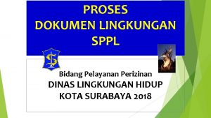 PROSES DOKUMEN LINGKUNGAN SPPL Bidang Pelayanan Perizinan DINAS