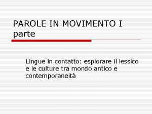 PAROLE IN MOVIMENTO I parte Lingue in contatto