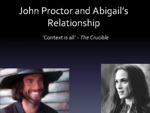 John Proctor and Abigails Relationship Context is all