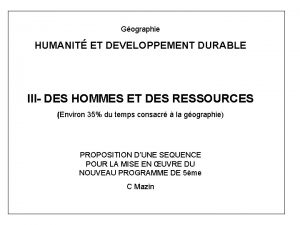 Gographie HUMANIT ET DEVELOPPEMENT DURABLE III DES HOMMES