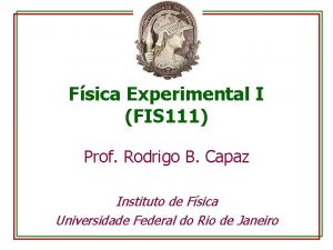 Fsica Experimental I FIS 111 Prof Rodrigo B