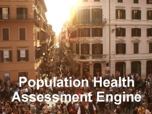 1 Population Health Assessment Engine 1 Population Health