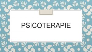 PSICOTERAPIE v Psicoterapie ad orientamento PSICOANALITICO v Psicoanalisi