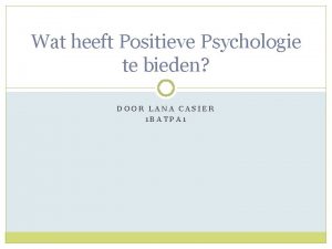 Wat heeft Positieve Psychologie te bieden DOOR LANA