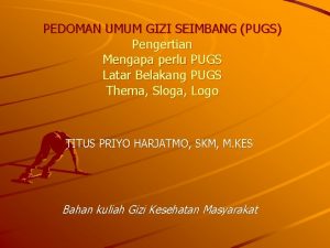 PEDOMAN UMUM GIZI SEIMBANG PUGS Pengertian Mengapa perlu