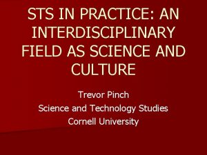 STS IN PRACTICE AN INTERDISCIPLINARY FIELD AS SCIENCE