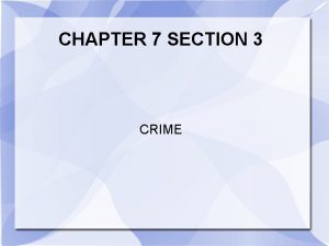 CHAPTER 7 SECTION 3 CRIME Crime and Criminals